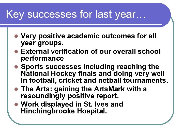Key successes for last year… l l l Very positive academic outcomes for all