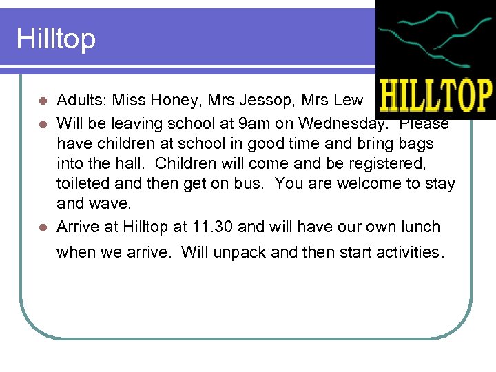 Hilltop Adults: Miss Honey, Mrs Jessop, Mrs Lew l Will be leaving school at