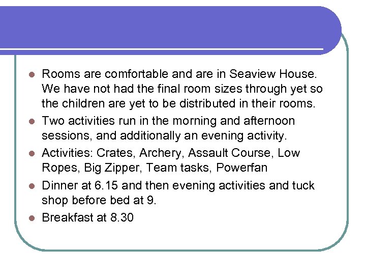l l l Rooms are comfortable and are in Seaview House. We have not