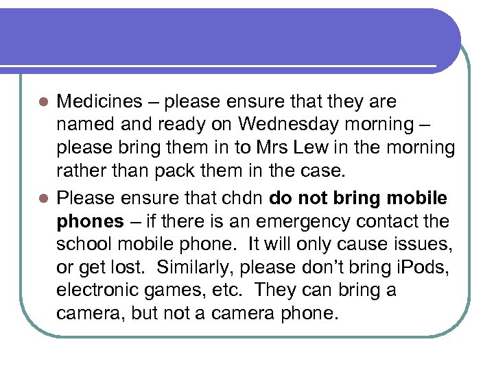 Medicines – please ensure that they are named and ready on Wednesday morning –