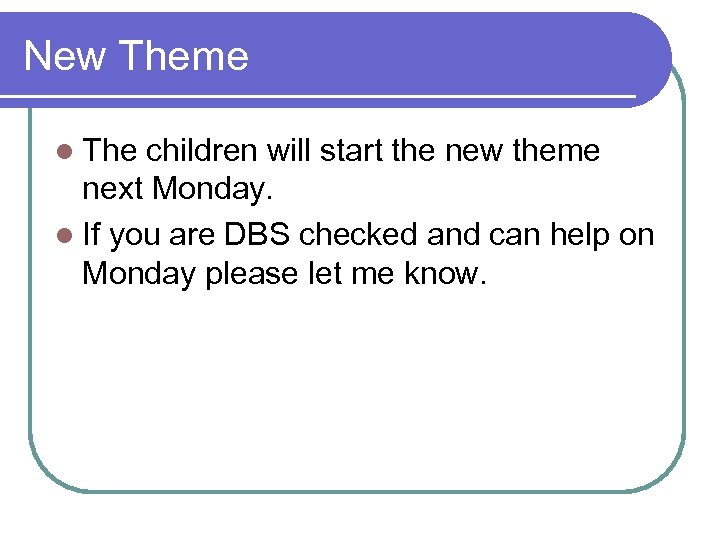 New Theme l The children will start the new theme next Monday. l If