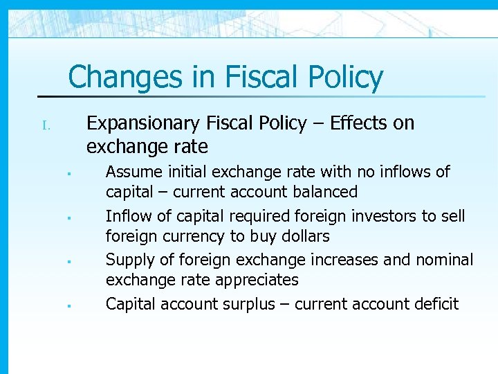 Changes in Fiscal Policy Expansionary Fiscal Policy – Effects on exchange rate I. §