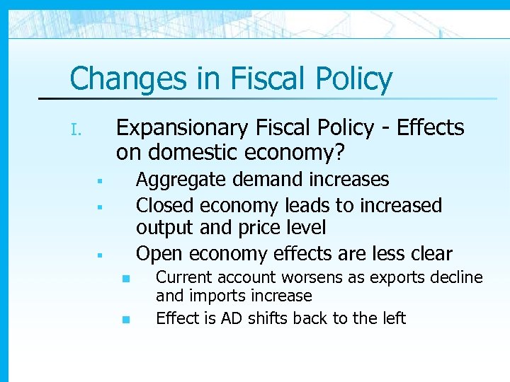 Changes in Fiscal Policy Expansionary Fiscal Policy - Effects on domestic economy? I. Aggregate
