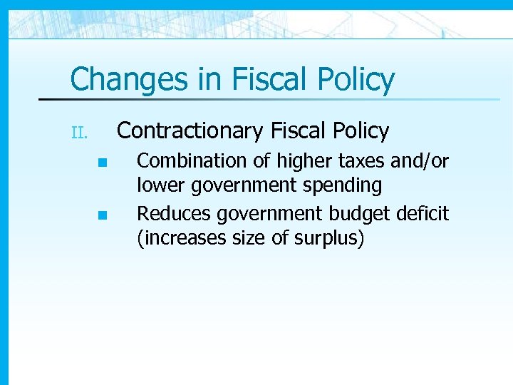 Changes in Fiscal Policy Contractionary Fiscal Policy II. n n Combination of higher taxes