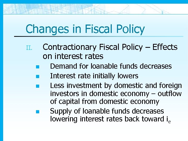 Changes in Fiscal Policy Contractionary Fiscal Policy – Effects on interest rates II. n