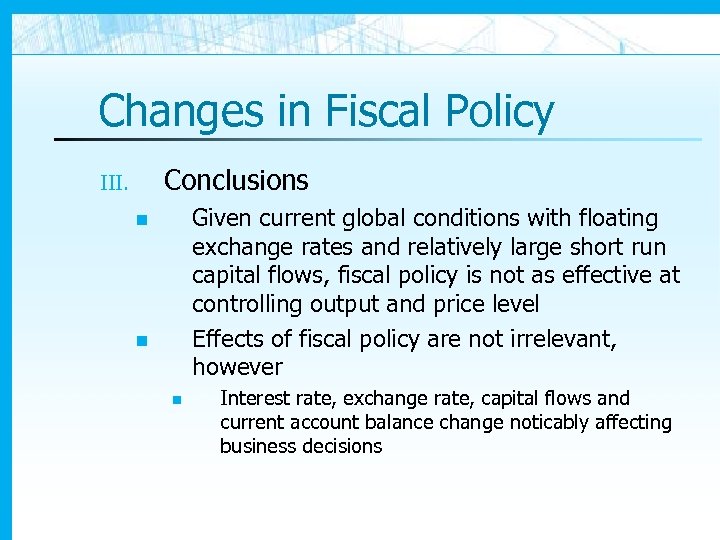 Changes in Fiscal Policy Conclusions III. Given current global conditions with floating exchange rates