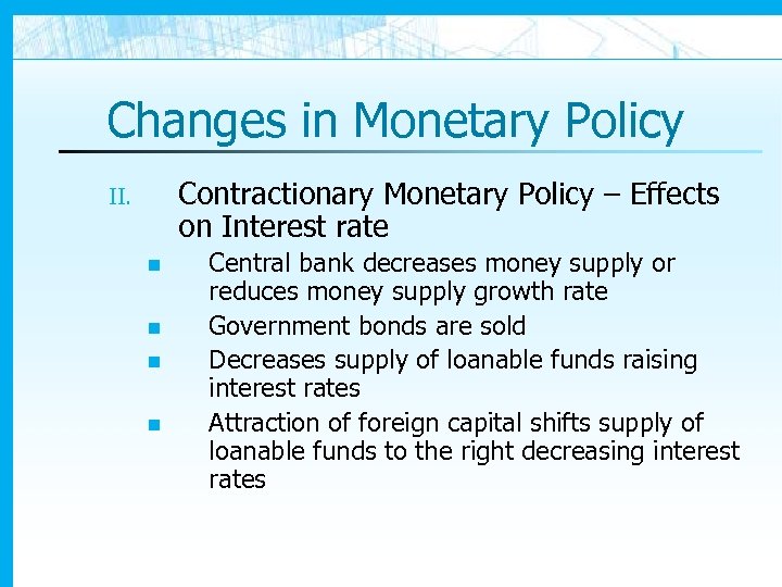 Changes in Monetary Policy Contractionary Monetary Policy – Effects on Interest rate II. n