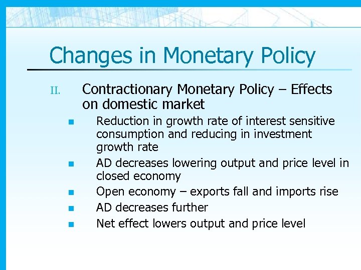 Changes in Monetary Policy Contractionary Monetary Policy – Effects on domestic market II. n