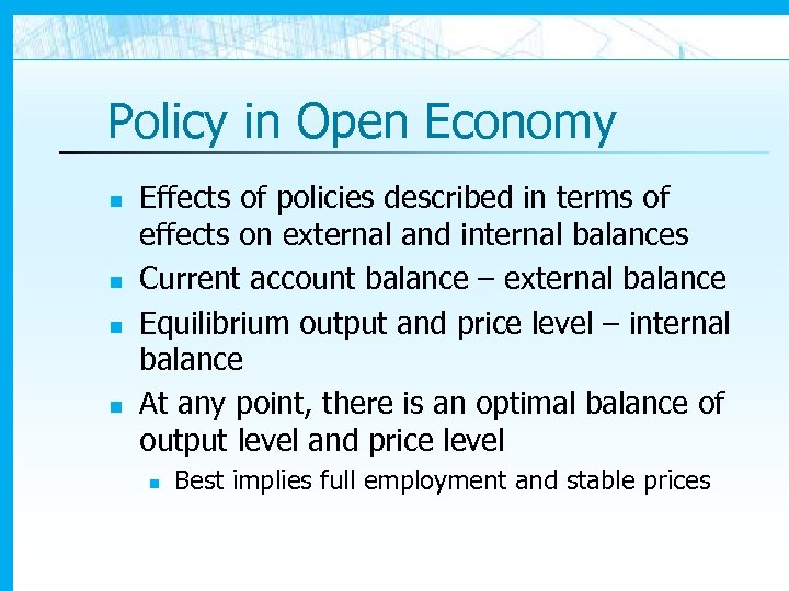 Policy in Open Economy n n Effects of policies described in terms of effects