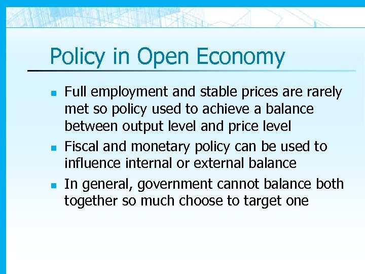 Policy in Open Economy n n n Full employment and stable prices are rarely