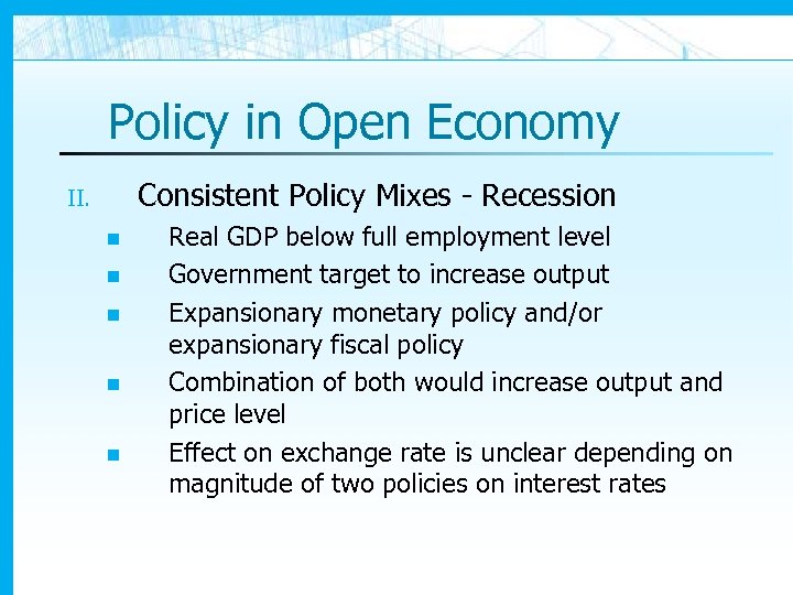 Policy in Open Economy Consistent Policy Mixes - Recession II. n n n Real