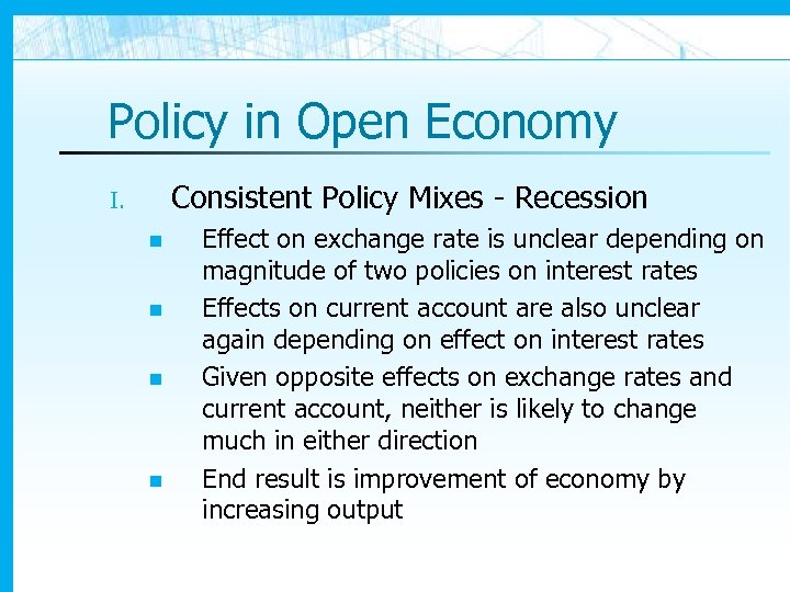 Policy in Open Economy Consistent Policy Mixes - Recession I. n n Effect on