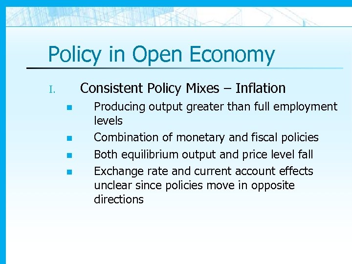 Policy in Open Economy Consistent Policy Mixes – Inflation I. n n Producing output