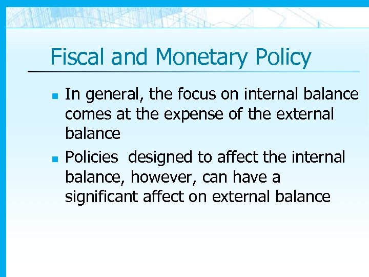 Fiscal and Monetary Policy n n In general, the focus on internal balance comes