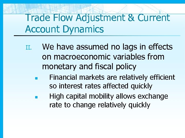 Trade Flow Adjustment & Current Account Dynamics We have assumed no lags in effects