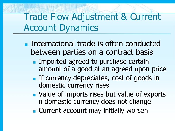 Trade Flow Adjustment & Current Account Dynamics n International trade is often conducted between