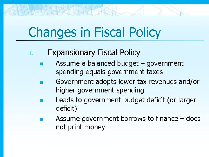 Changes in Fiscal Policy Expansionary Fiscal Policy I. n n Assume a balanced budget