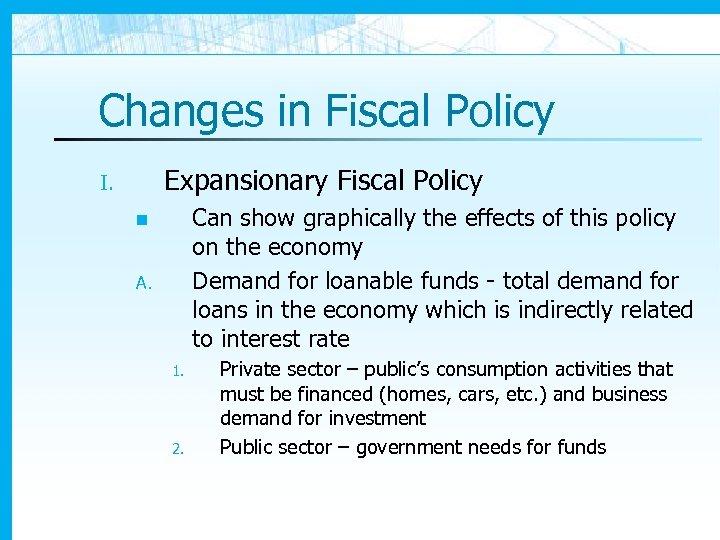 Changes in Fiscal Policy Expansionary Fiscal Policy I. Can show graphically the effects of