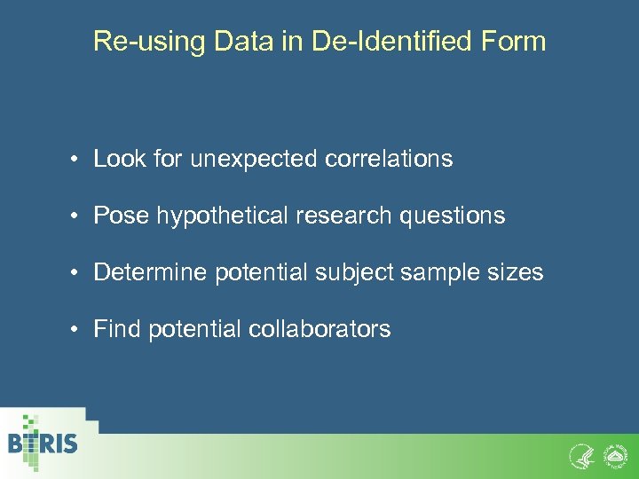 Re-using Data in De-Identified Form • Look for unexpected correlations • Pose hypothetical research