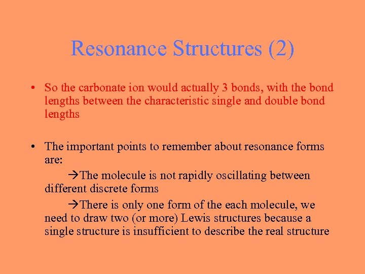 Resonance Structures (2) • So the carbonate ion would actually 3 bonds, with the