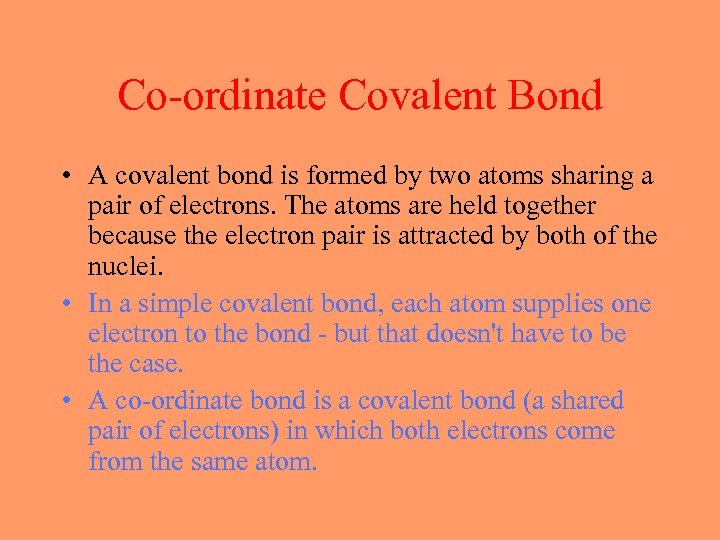 Co-ordinate Covalent Bond • A covalent bond is formed by two atoms sharing a
