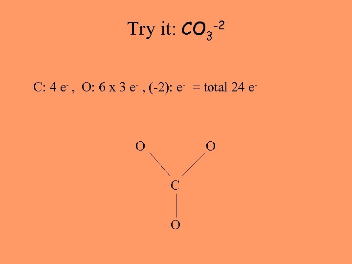 Try it: CO 3 -2 C: 4 e- , O: 6 x 3 e-