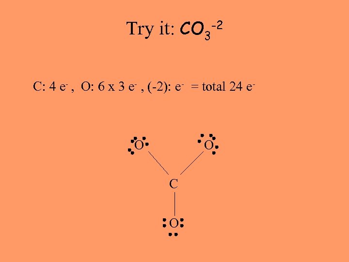 Try it: CO 3 -2 C: 4 e- , O: 6 x 3 e-