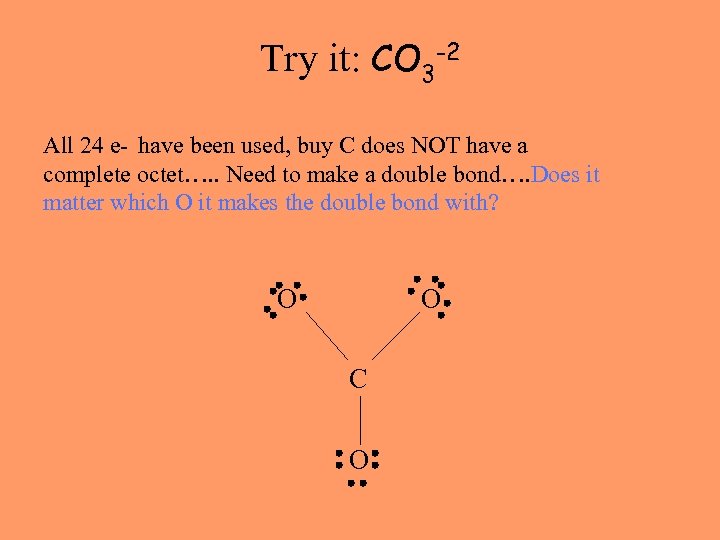 Try it: CO 3 -2 All 24 e- have been used, buy C does
