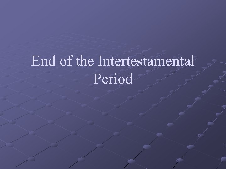 End of the Intertestamental Period 