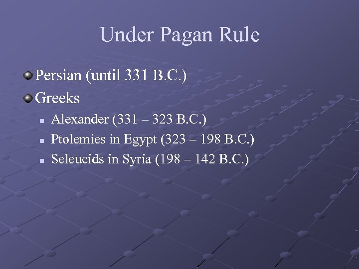 Under Pagan Rule Persian (until 331 B. C. ) Greeks n n n Alexander