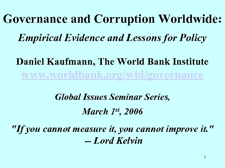 Governance and Corruption Worldwide: Empirical Evidence and Lessons for Policy Daniel Kaufmann, The World
