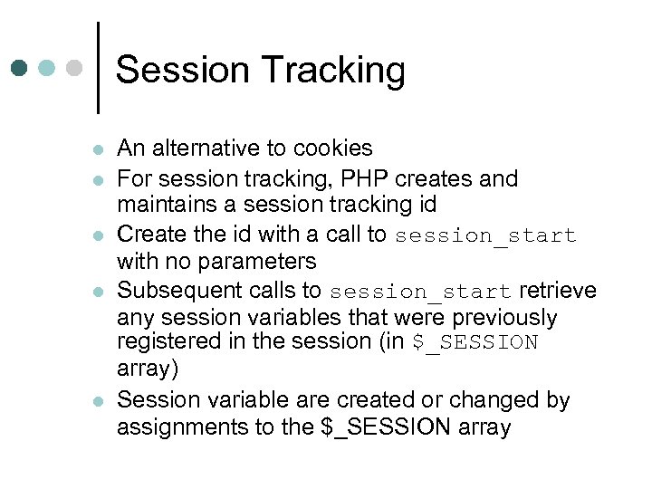 Session Tracking l l l An alternative to cookies For session tracking, PHP creates