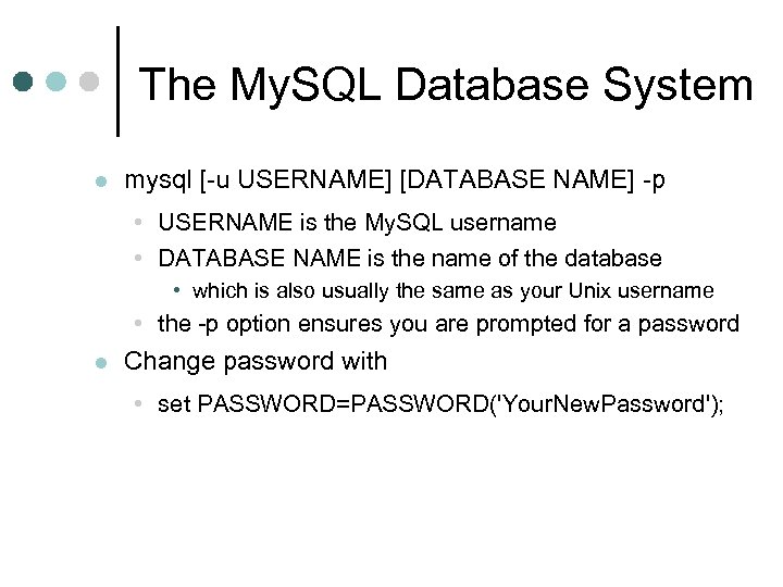 The My. SQL Database System l mysql [-u USERNAME] [DATABASE NAME] -p • USERNAME