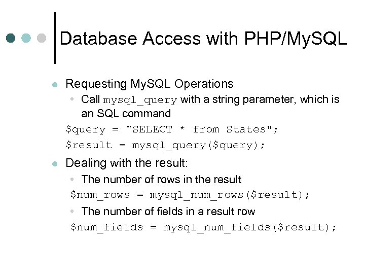 Database Access with PHP/My. SQL l Requesting My. SQL Operations • Call mysql_query with