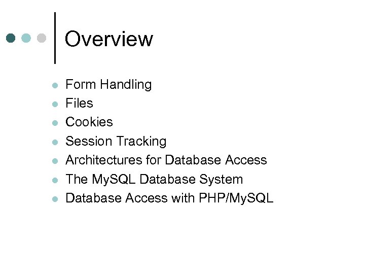 Overview l l l l Form Handling Files Cookies Session Tracking Architectures for Database