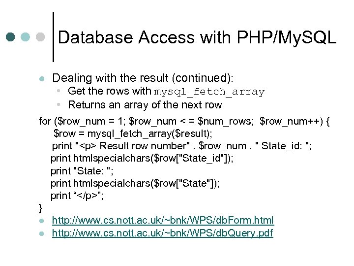 Database Access with PHP/My. SQL l Dealing with the result (continued): • Get the