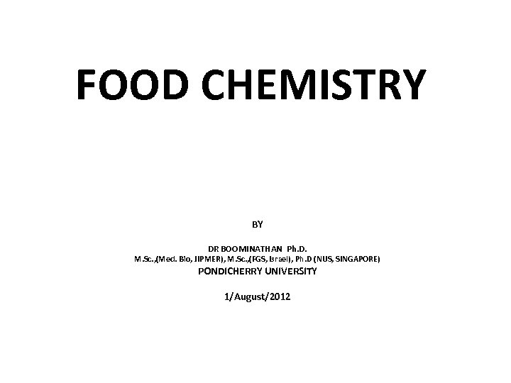 FOOD CHEMISTRY BY DR BOOMINATHAN Ph. D. M. Sc. , (Med. Bio, JIPMER), M.