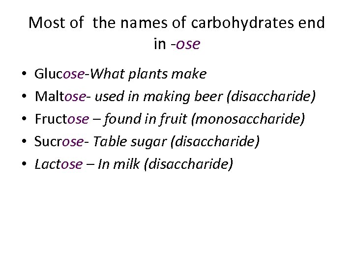 Most of the names of carbohydrates end in -ose • • • Glucose-What plants