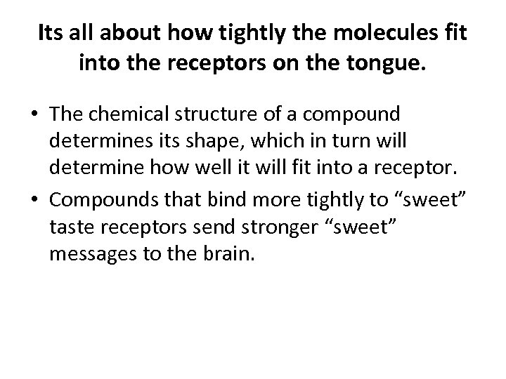 Its all about how tightly the molecules fit into the receptors on the tongue.