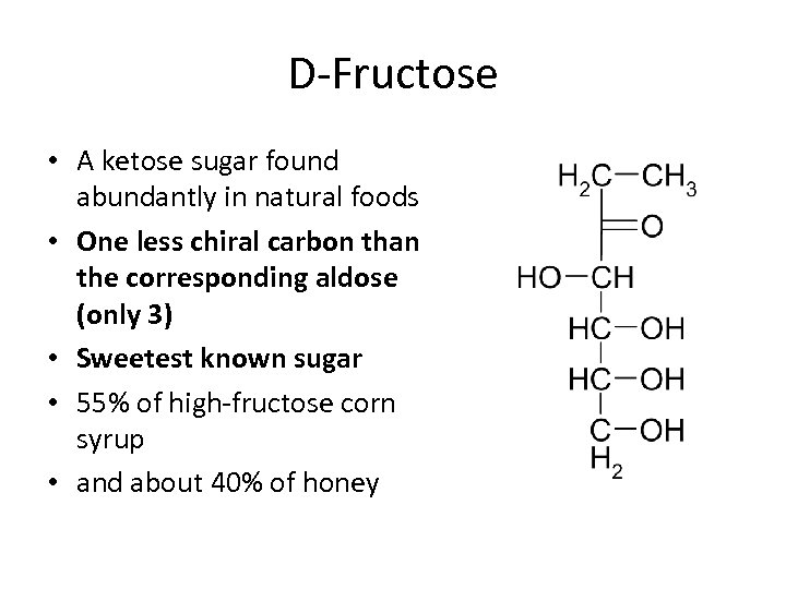 D-Fructose • A ketose sugar found abundantly in natural foods • One less chiral