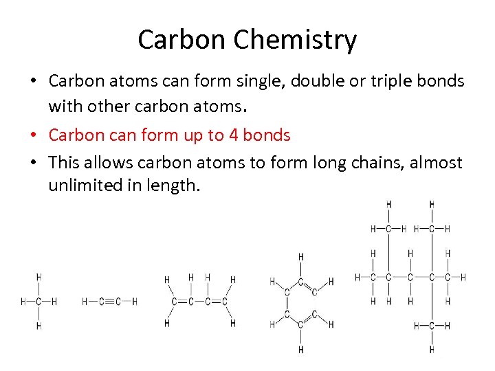 Carbon Chemistry • Carbon atoms can form single, double or triple bonds with other