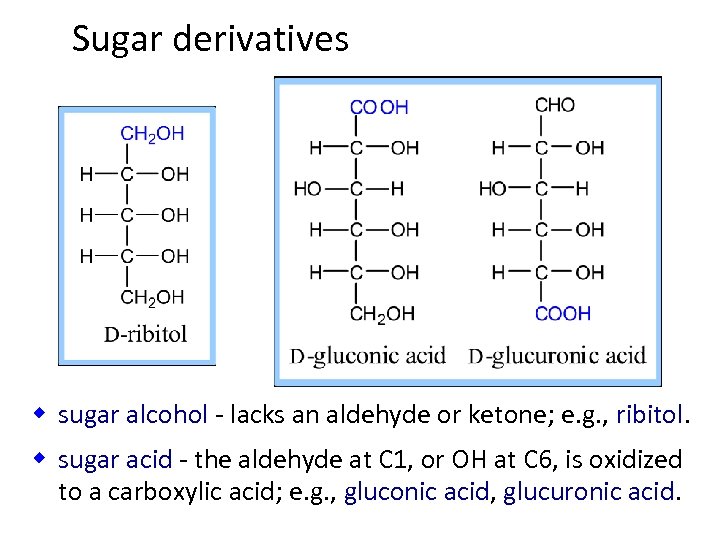 Sugar derivatives w sugar alcohol - lacks an aldehyde or ketone; e. g. ,