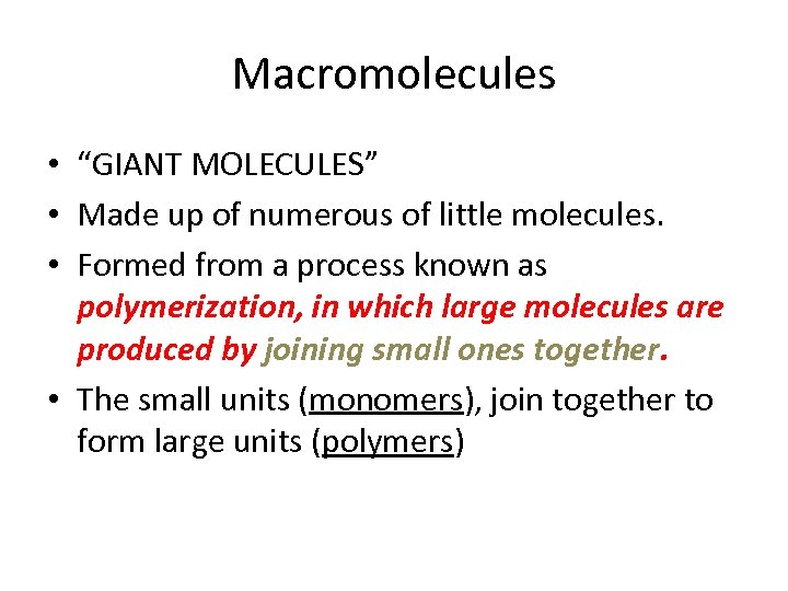 Macromolecules • “GIANT MOLECULES” • Made up of numerous of little molecules. • Formed