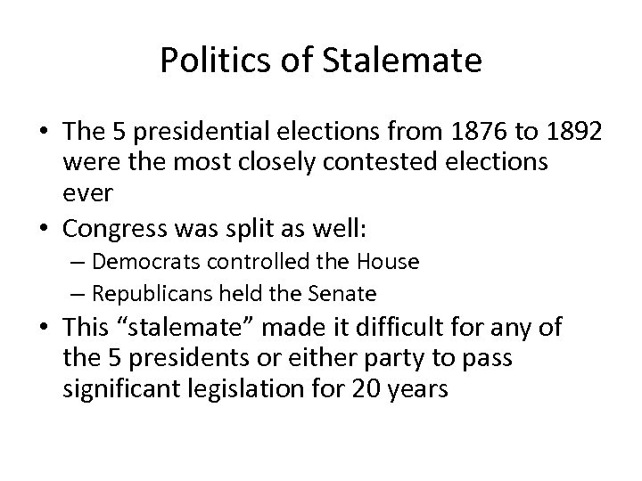 Politics of Stalemate • The 5 presidential elections from 1876 to 1892 were the