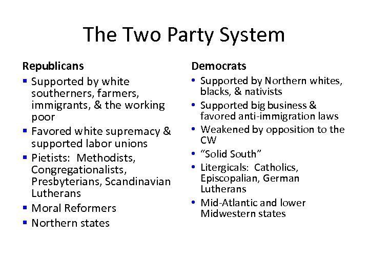 The Two Party System Republicans § Supported by white southerners, farmers, immigrants, & the
