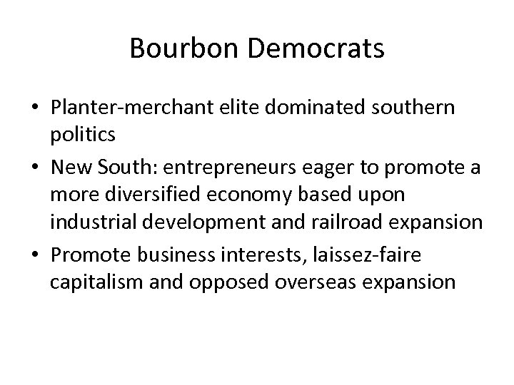 Bourbon Democrats • Planter-merchant elite dominated southern politics • New South: entrepreneurs eager to