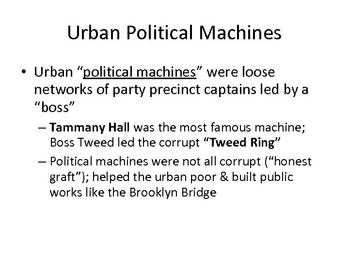 Urban Political Machines • Urban “political machines” were loose machines networks of party precinct