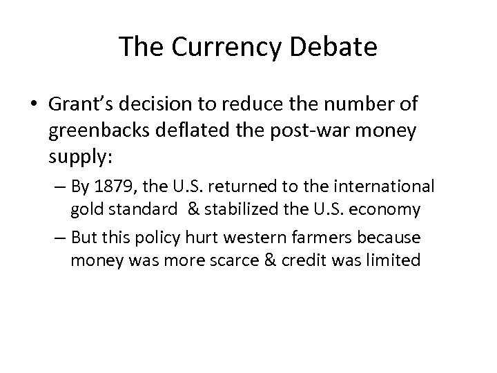 The Currency Debate • Grant’s decision to reduce the number of greenbacks deflated the