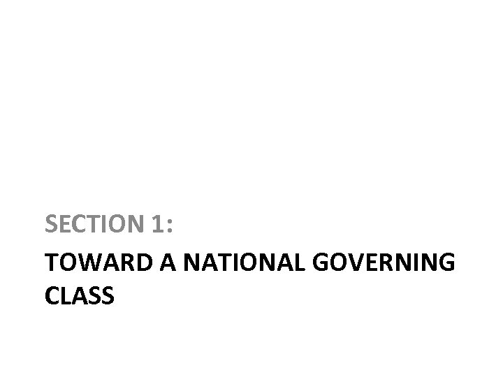 SECTION 1: TOWARD A NATIONAL GOVERNING CLASS 