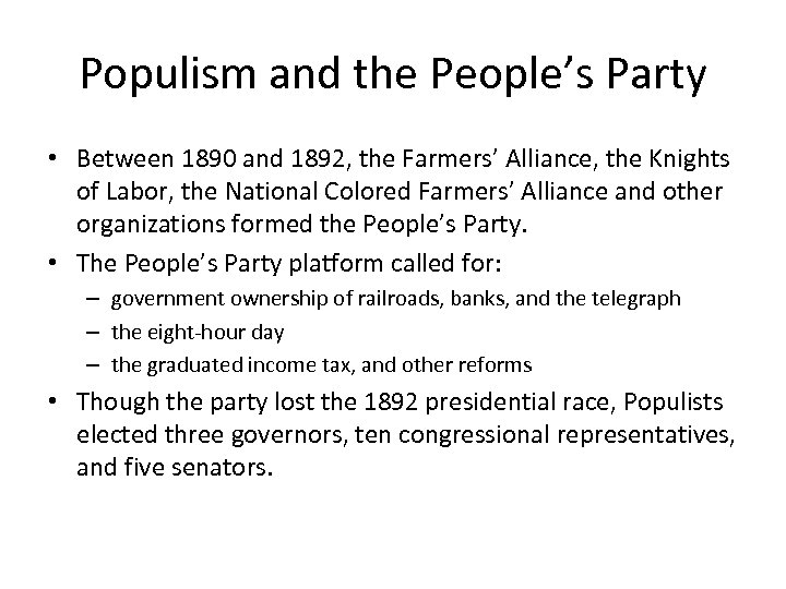 Populism and the People’s Party • Between 1890 and 1892, the Farmers’ Alliance, the